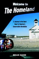 Welcome to the Homeland: A Journey to the Rural Heart of America's Conservative Revolution 1586421115 Book Cover