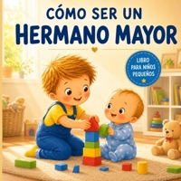 Cómo ser un hermano mayor: Libro para niños pequeños 2487734663 Book Cover