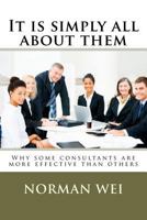 It is simply all about them: Why some consultants are better than others 1475139691 Book Cover