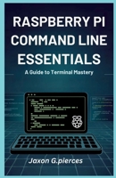 Raspberry Pi Command Line Essentials: A Guide to Terminal Mastery (AI tech trend, Gadgets review and movie trend) B0F9X5DNXD Book Cover