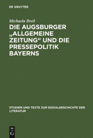 Die Augsburger "Allgemeine Zeitung" Und Die Pressepolitik Bayerns: Ein Verlagsunternehmen Zwischen 1815 Und 1848 3484350547 Book Cover