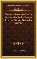 Memoria Premiada Por La Real Academia De Ciencias Exactas, Fiscas Y Naturales (1878) 1160191115 Book Cover