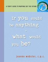 If You Could Be Anything, What Would You Be? A Teen's Guide to Mapping Out the Future 097491990X Book Cover