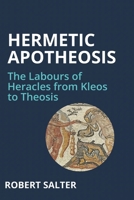 Hermetic Apotheosis: The Labours of Heracles from Kleos to Theosis B0H32YD988 Book Cover
