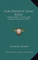 Our Favourite Song Birds; Their Habits, Music, and Characteristics 1120015057 Book Cover