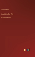 Aus dänischer Zeit: in Großdruckschrift 3368289446 Book Cover