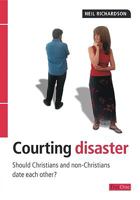 Courting Disaster: Should Christians and nonChristians date each other? 1846250072 Book Cover