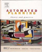 Automated Planning : Theory & Practice (The Morgan Kaufmann Series in Artificial Intelligence) (The Morgan Kaufmann Series in Artificial Intelligence) 1558608567 Book Cover