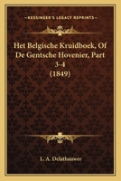 Het Belgische Kruidboek, Of De Gentsche Hovenier, Part 3-4 (1849) 1168498732 Book Cover