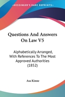 Questions And Answers On Law V5: Alphabetically Arranged, With References To The Most Approved Authorities 1164931466 Book Cover