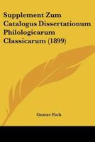 Supplement Zum Catalogus Dissertationum Philologicarum Classicarum (1899) 1160720657 Book Cover
