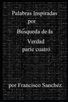Palabras Inspiradas por Búsqueda de la Verdad: Parte Cuatro B0CN8VRVX6 Book Cover