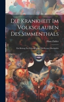 Die Krankheit Im Volksglauben Des Simmenthals: Ein Beitrag Zur Ethnographie Des Berner Oberlandes 1020658290 Book Cover