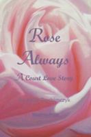 Rose Always - A Love Story 0981969348 Book Cover