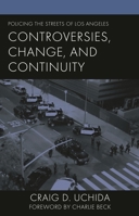 Policing the Streets of Los Angeles : Controversies, Change, and Continuity 1666976458 Book Cover