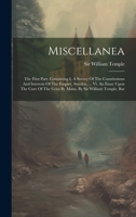 Miscellanea: The First Part. Containing I. A Survey Of The Constitutions And Interests Of The Empire, Sweden, ... Vi. An Essay Upon The Cure Of The Gout By Moxa. By Sir William Temple, Bar 1022602632 Book Cover