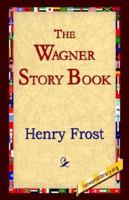 The Wagner Story Book: Firelight Tales of the Great Music Dramas 1532721242 Book Cover