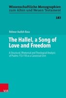 The Hallel, a Song of Love and Freedom: A Structural, Rhetorical and Theological Analysis of Psalms 113-118 as a Canonical Unit 352550201X Book Cover
