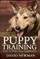 Puppy Training: How to Stop Dog Aggression 149216660X Book Cover