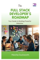 The Full Stack Developer’s Roadmap: Your Guide to Building Powerful Websites B0FBMC2S9K Book Cover
