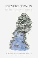 In Every Season: You Are Planted With Purpose B0DPTPD2FS Book Cover