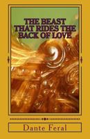 The Beast That Rides the Back of Love 1502868644 Book Cover