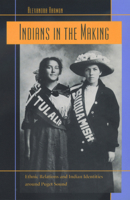 Indians in the Making: Ethnic Relations and Indian Identities around Puget Sound 0520226852 Book Cover