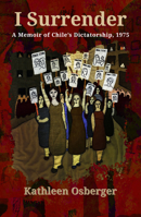 I Surrender: A Memoir of Chile's Dictatorship, 1975 1626985472 Book Cover