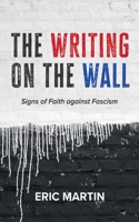 The Writing on the Wall: Signs of Faith Against Fascism 1666759090 Book Cover