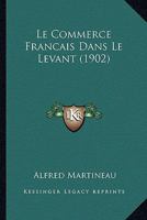 Le Commerce Fran�ais Dans Le Levant 1021751979 Book Cover
