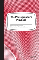 The Photographer's Playbook: 307 Assignments and Ideas 159711247X Book Cover