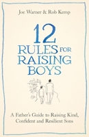 12 Rules for Raising Boys: A Father's Guide to Raising Kind, Confident and Resilient Sons 1399838490 Book Cover
