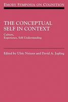 The Conceptual Self in Context: Culture Experience Self Understanding (Emory Symposia in Cognition) 0521153603 Book Cover