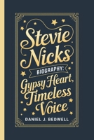 STEVIE NICKS BIOGRAPHY: Gypsy Heart, Timeless Voice B0DPJB799K Book Cover