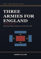 Three Armies for England: Stamford Bridge, Hastings, and the Year 1066: Stamford Bridge, Hastings, and the Year 1066 (Great Campaigns Explained) B0H9C3Z63V Book Cover