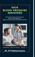HIGH BLOOD PRESSURE DEMYSTIFIED: All-in-One Guide with Practical Advice and Support for Hypertension Patients and Their Families B0DJMJC8GC Book Cover