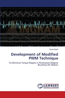 Development of Modified PWM Technique: To Minimize Torque Ripples in Permanent Magnet Brushless DC Motors 3659482595 Book Cover