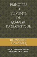 PRINCIPES ET ELEMENTS DE LA MAGIE KABBALISTIQUE: (pour la résolution des problèmes matériels) B08RT2FDL8 Book Cover