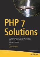 PHP 7 Solutions: Dynamic Web Design Made Easy 1484243374 Book Cover