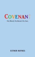 Covenant: His Word. His Bond. His Son. 151276874X Book Cover