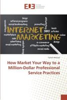 How Market Your Way to a Million-Dollar Professional Service Practices 6202289198 Book Cover