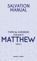 Salvation Manual: Topical Exegesis of the Book of Matthew - Volume 2 1803813539 Book Cover