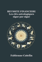 Réussite financière, les clés astrologiques signe par signe (French Edition) B0GWCRPHRC Book Cover