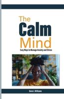 The Calm Mind: Easy Ways to Manage Anxiety and Stress B0F9FD7MQ3 Book Cover