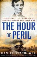 The Hour of Peril: The Secret Plot to Murder Lincoln Before the Civil War 1250042666 Book Cover