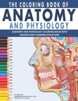 The Coloring Book Of Anatomy And Physiology: The Ultimate Anatomy And Physiology Study Guide For Beginners ! B08HGLPV3F Book Cover