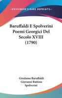 Baruffaldi E Spolverini Poemi Georgici Del Secolo XVIII (1790) 1166186008 Book Cover
