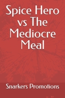 Spice Hero vs The Mediocre Meal B0FN4MYWDT Book Cover