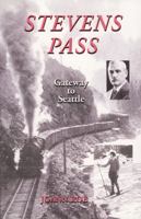 Stevens Pass: The Story of Railroading and Recreation in the North Cascades 0898863716 Book Cover