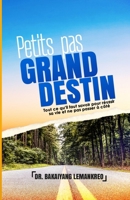 Petits pas, Grand destin: Tout ce qu'il faut savoir pour réussir sa vie et ne pas passer à côté (French Edition) B0GZHFS9F2 Book Cover